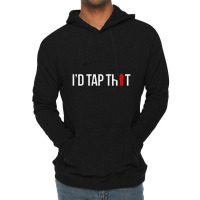 I'd Tap That Firefighter Funny Lightweight Hoodie | Artistshot