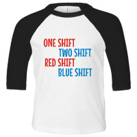 One Shift Two Shift Red Shift Blue Shift Toddler 3/4 Sleeve Tee | Artistshot