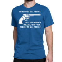 Guns Don't Kill People Classic T-shirt | Artistshot