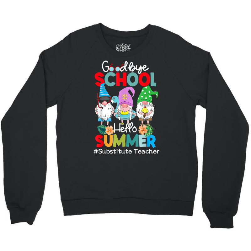 Substitute Teacher Gnome Goodbye School Hello Summer T Shirt Crewneck Sweatshirt by husserllpr | Artistshot