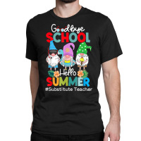 Substitute Teacher Gnome Goodbye School Hello Summer T Shirt Classic T-shirt | Artistshot