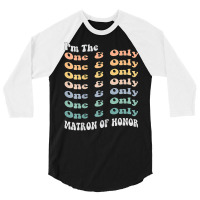 Womens Funny Matron Of Honor One & Only Matching Bachelorette Party T 3/4 Sleeve Shirt | Artistshot