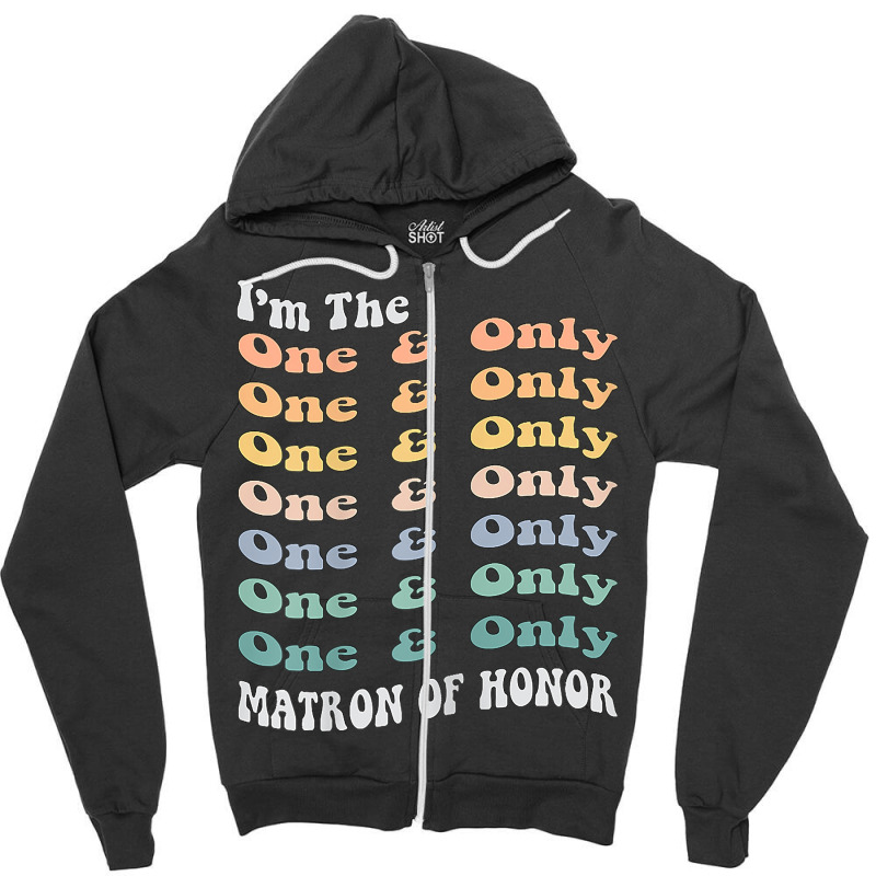 Womens Funny Matron Of Honor One & Only Matching Bachelorette Party T Zipper Hoodie by komulavcasante6 | Artistshot