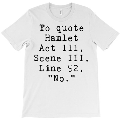 To Quote Hamlet T-shirt Designed By Bariteau Hannah