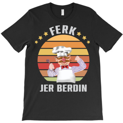 Ferk Jer Berdin T-shirt Designed By Bariteau Hannah