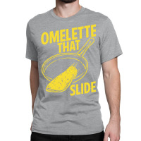 Omelette That Slide Classic T-shirt | Artistshot