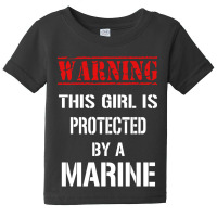 Warning This Girl Is Protected By A Marine Baby Tee | Artistshot