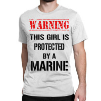 Warning This Girl Is Protected By A Marine Classic T-shirt | Artistshot