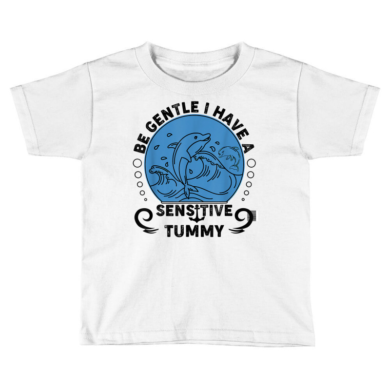 Be Gentle I Have A Sensitive Tummy For Men Women T Shirt Toddler T-shirt by hustonfkobar3 | Artistshot