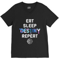 Eat Sleep Destiny Repeat  Gamers  Video Games Gaming Gift V-neck Tee | Artistshot