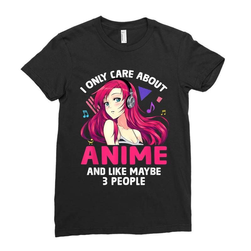 Anime Girl I Only Care About Anime And Like Maybe 3 People T Shirt Ladies Fitted T-Shirt by RoyalStore | Artistshot