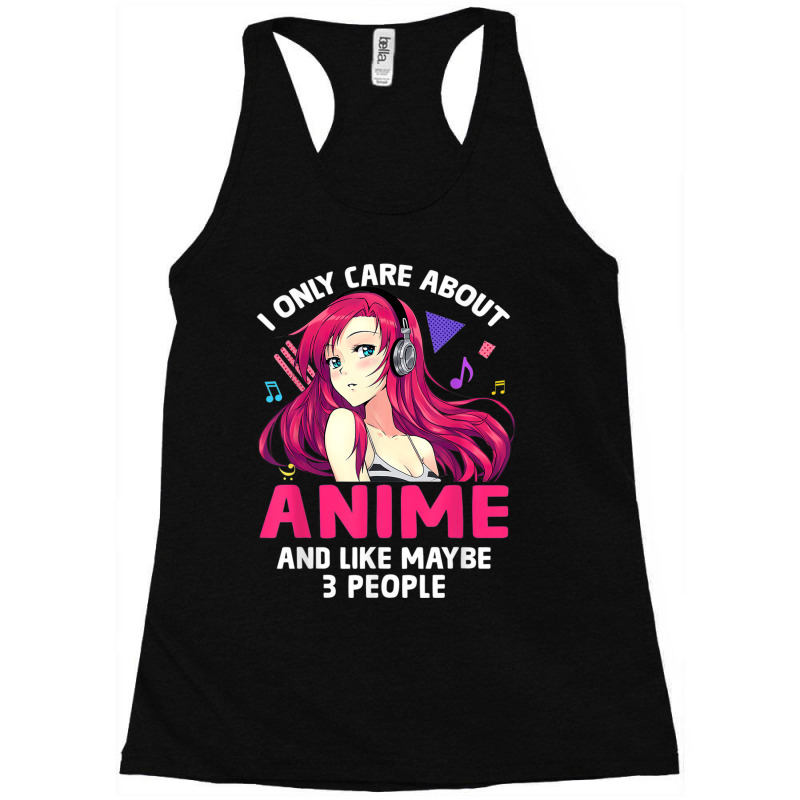 Anime Girl I Only Care About Anime And Like Maybe 3 People T Shirt Racerback Tank by RoyalStore | Artistshot