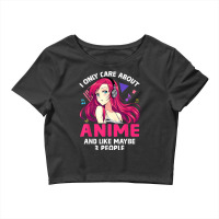 Anime Girl I Only Care About Anime And Like Maybe 3 People T Shirt Crop Top | Artistshot