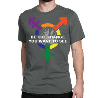 Be The Change You Want To See ( Lgbt ) Classic T-shirt | Artistshot