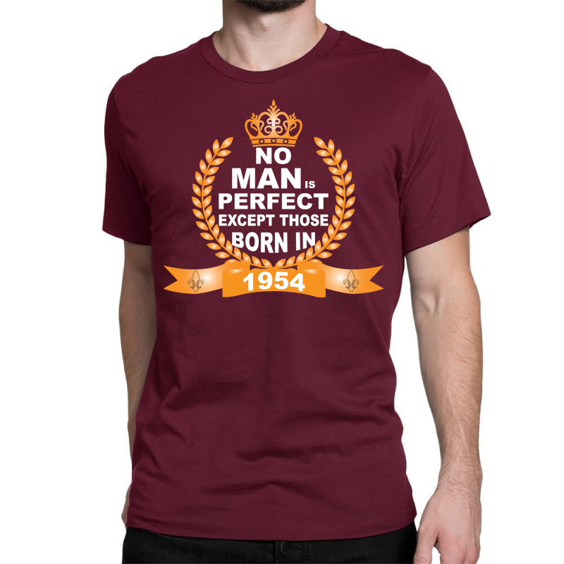 No Man Is Perfect Except Those Born In 1954 Classic T-shirt | Artistshot