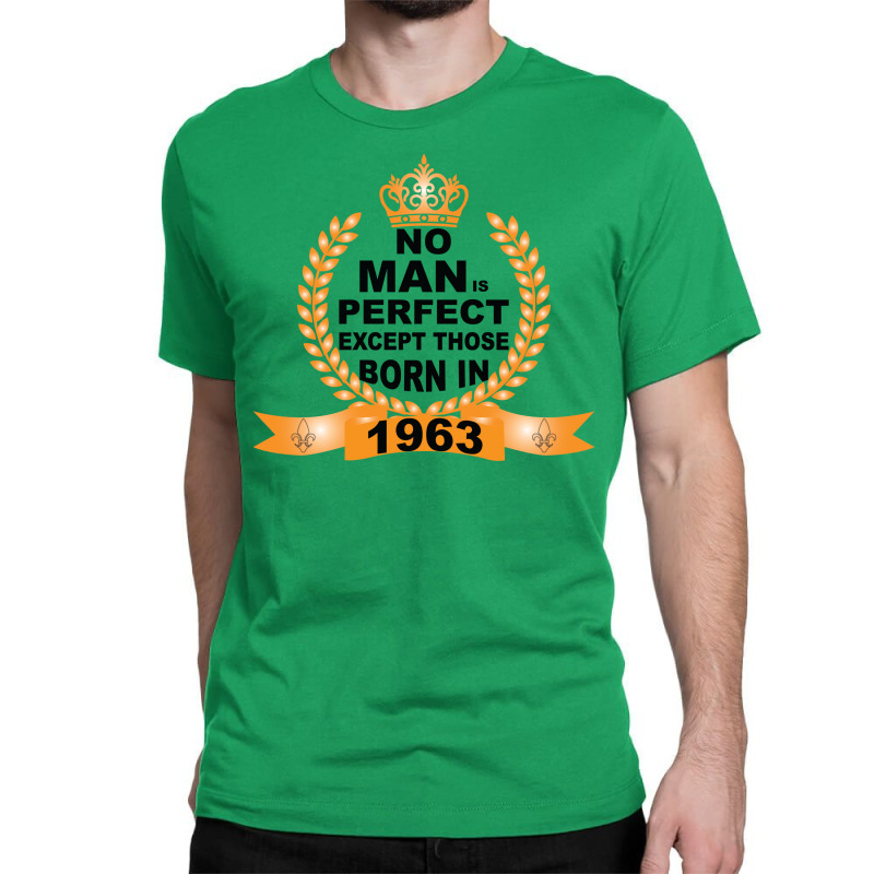 No Man Is Perfect Except Those Born In 1963 Classic T-shirt | Artistshot