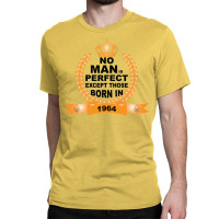 No Man Is Perfect Except Those Born In 1964 Classic T-shirt | Artistshot