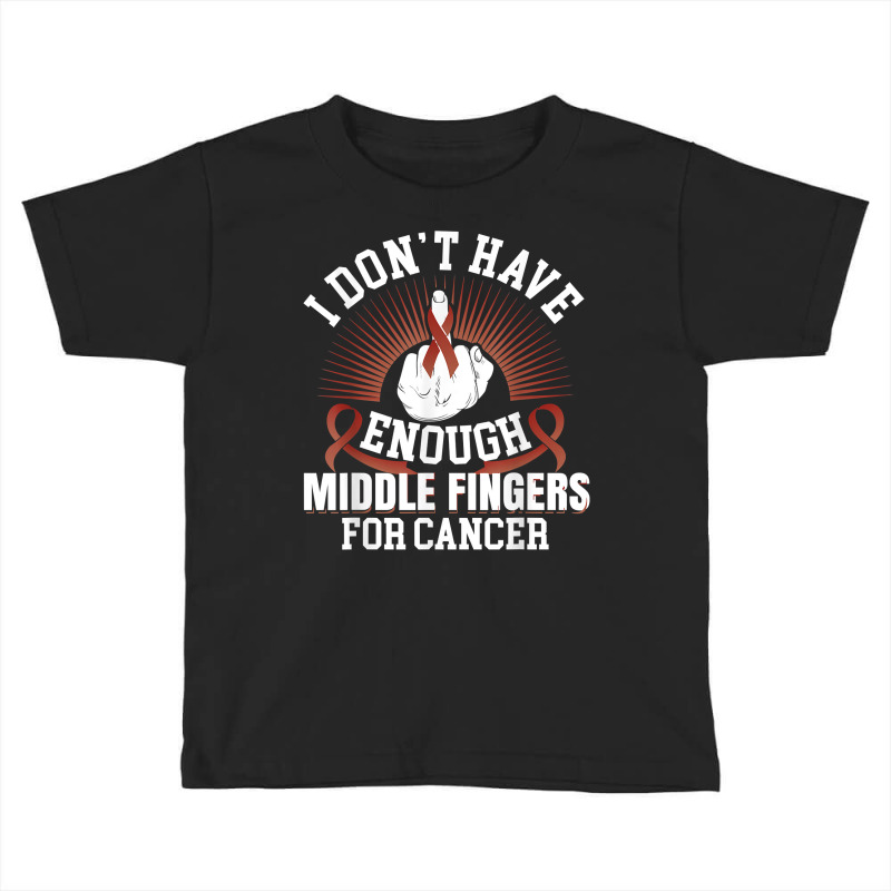 I Don't Have Enough Middle Fingers For Hypopharyngeal Cancer T Shirt Toddler T-shirt | Artistshot