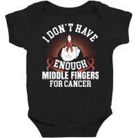 I Don't Have Enough Middle Fingers For Hypopharyngeal Cancer T Shirt Baby Bodysuit | Artistshot