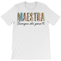 Maestra Siempre Ahí Para Ti Spanish Teacher Bilingue T Shirt T-shirt | Artistshot