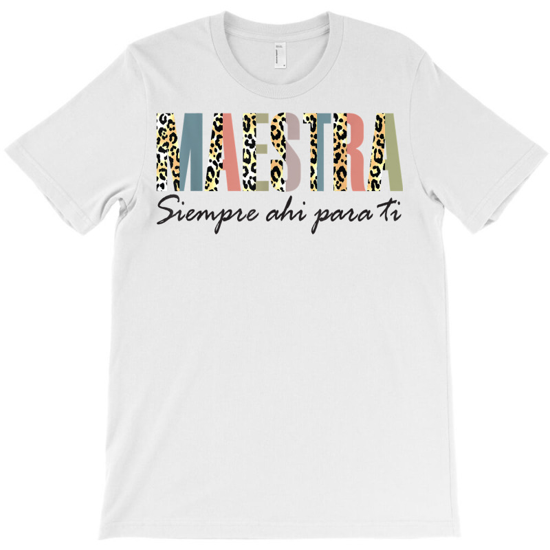 Maestra Siempre Ahí Para Ti Spanish Teacher Bilingue T Shirt T-Shirt by komulavcasante6 | Artistshot