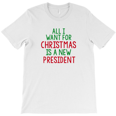 All I Want For Christmas Is A New President T-shirt Designed By Sudewo