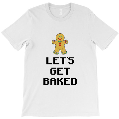 Let's Get Baked (1) T-shirt Designed By Febri Abdullah