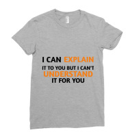 I Can Explain It To You But I Cant Understand Ladies Fitted T-shirt | Artistshot