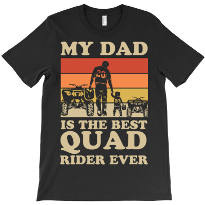 My Dad Is The Best Quad Rider T-shirt Designed By Bariteau Hannah