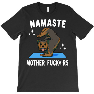 Namaste Mother Fucker T-shirt Designed By Bariteau Hannah