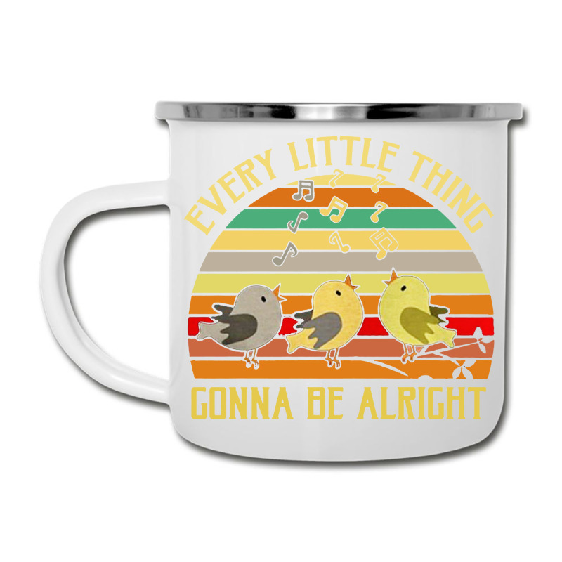 Every Little Thing Is Gonna Be Alright Bird Camper Cup | Artistshot