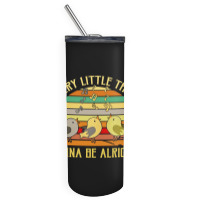 Every Little Thing Is Gonna Be Alright Bird Skinny Tumbler | Artistshot