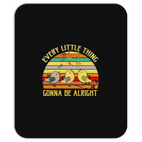 Every Little Thing Is Gonna Be Alright Bird Mousepad | Artistshot