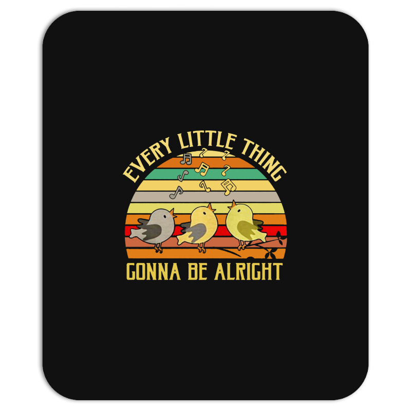 Every Little Thing Is Gonna Be Alright Bird Mousepad | Artistshot