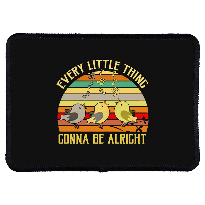 Every Little Thing Is Gonna Be Alright Bird Rectangle Patch | Artistshot