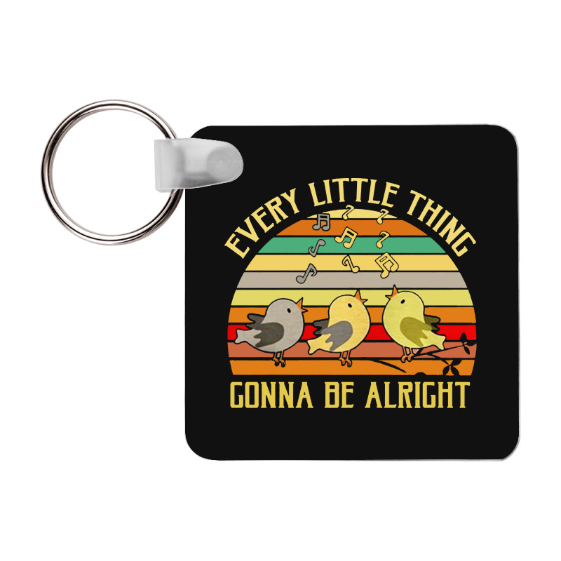Every Little Thing Is Gonna Be Alright Bird Frp Square Keychain | Artistshot