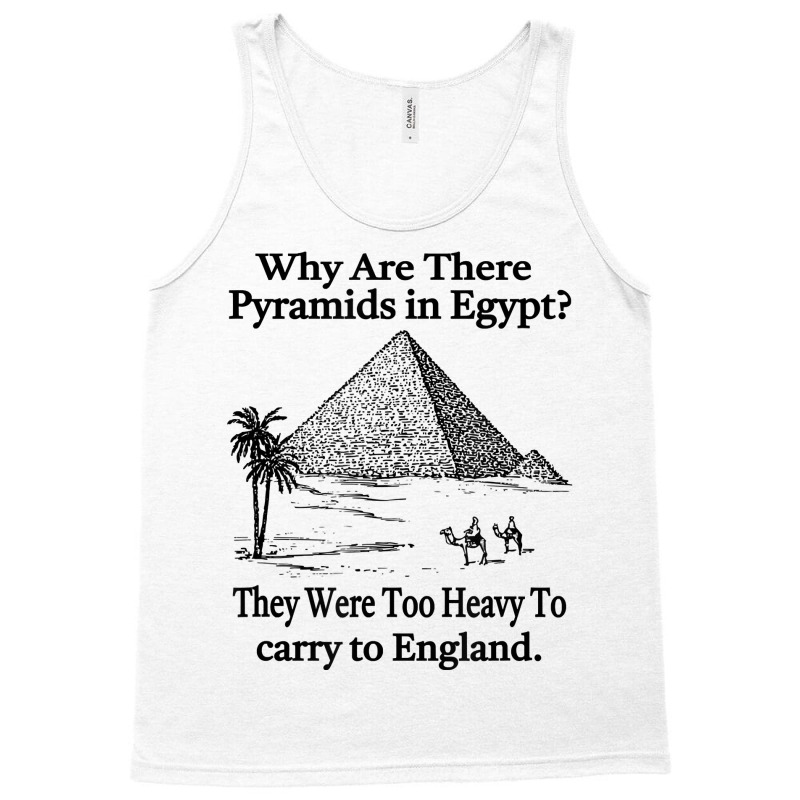 Why Are There Pyramids In Egypt T Shirt Tank Top | Artistshot