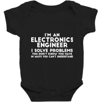 Engineer Funny Gift   Electronics Engineer I Solve Problems T Shirt Baby Bodysuit | Artistshot