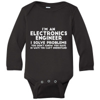 Engineer Funny Gift   Electronics Engineer I Solve Problems T Shirt Long Sleeve Baby Bodysuit | Artistshot