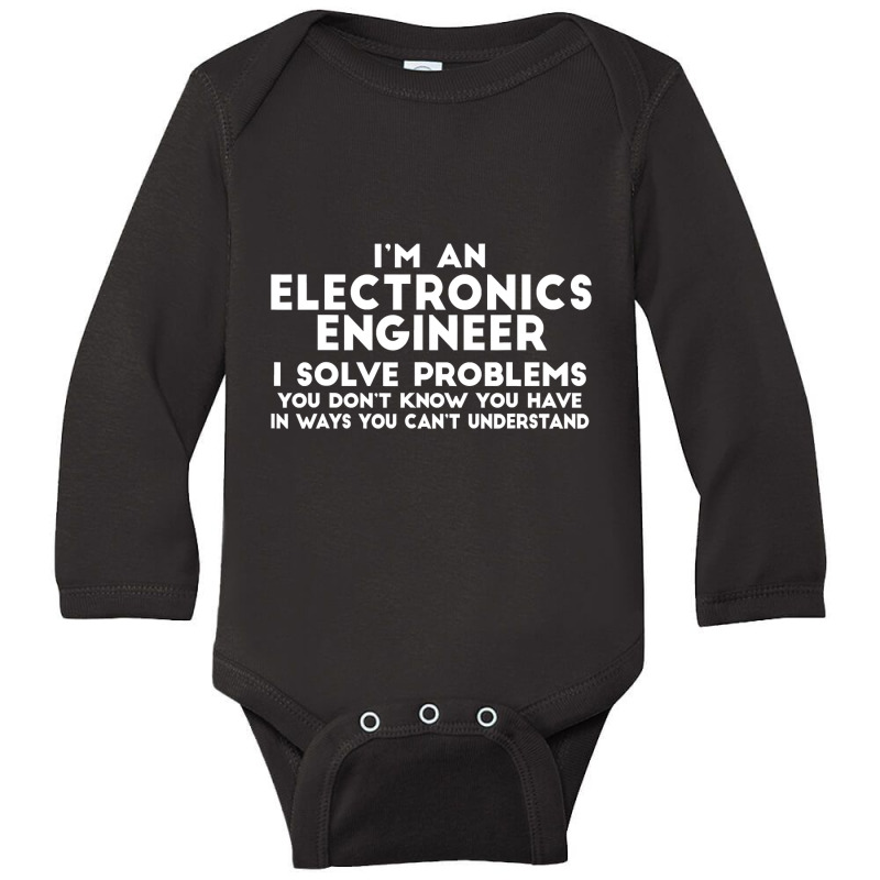 Engineer Funny Gift   Electronics Engineer I Solve Problems T Shirt Long Sleeve Baby Bodysuit by bakien89 | Artistshot