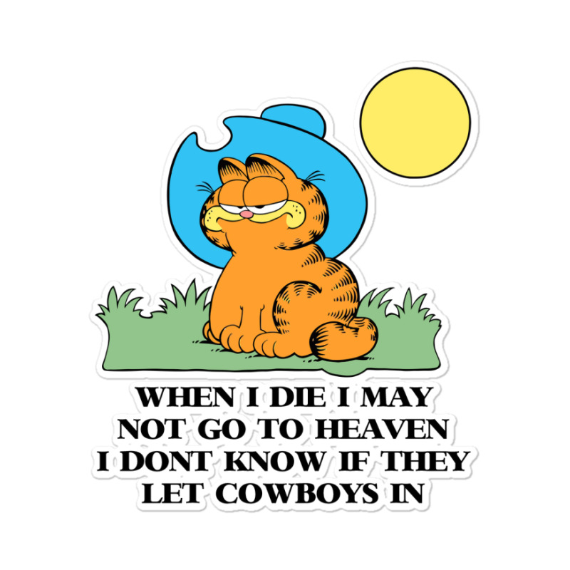 Custom When I Die I May Not Go To Heaven I Don T Know If They Let Cowboys In Sticker By Devy Artistshot