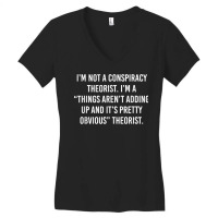 I'm Not A Conspiracy Theorist I'm A Things Aren't Adding Up T Shirt Women's V-neck T-shirt | Artistshot