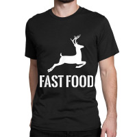 Fast Food Funny Hunter Deer Funny Gift For Hunters T Shirt Classic T-shirt | Artistshot