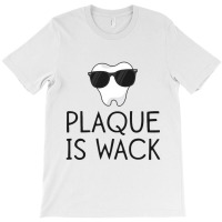 Plaque Is Wack Funny Dentist Gift Women Dental Hygienist T-shirt | Artistshot