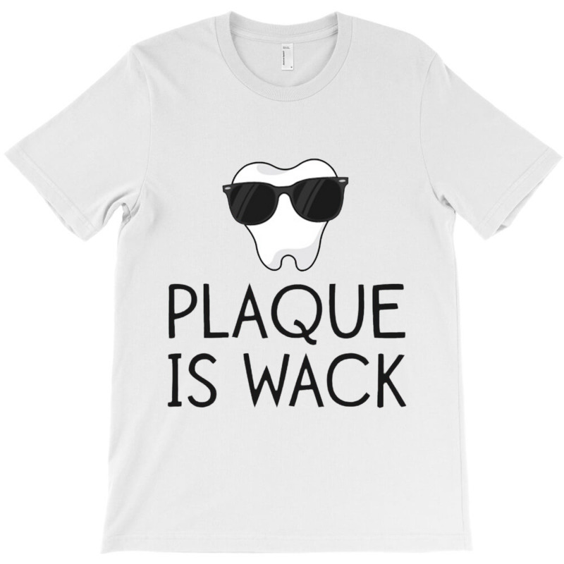 Plaque Is Wack Funny Dentist Gift Women Dental Hygienist T-shirt | Artistshot