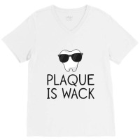 Plaque Is Wack Funny Dentist Gift Women Dental Hygienist V-neck Tee | Artistshot