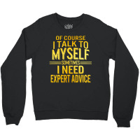 Of Course I Talk To Myself Sometimes I Need Crewneck Sweatshirt | Artistshot