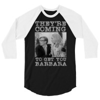 They're Coming To Get You Barbara   Zombie The Living Dead T Shirt 3/4 Sleeve Shirt | Artistshot