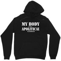 My Body Is Not A Political Play Ground The People Miss T Shirt Unisex Hoodie | Artistshot