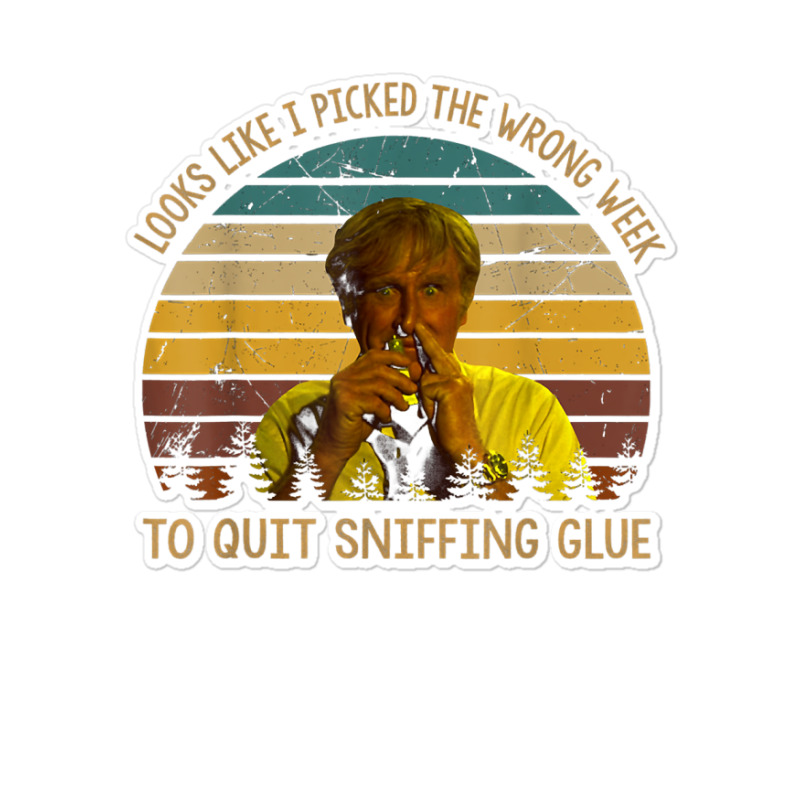 Looks Like I Picked The Week To Quit Sniffing Glue T Shirt Sticker | Artistshot